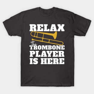 Relax - The Trombone Player Is Here T-Shirt